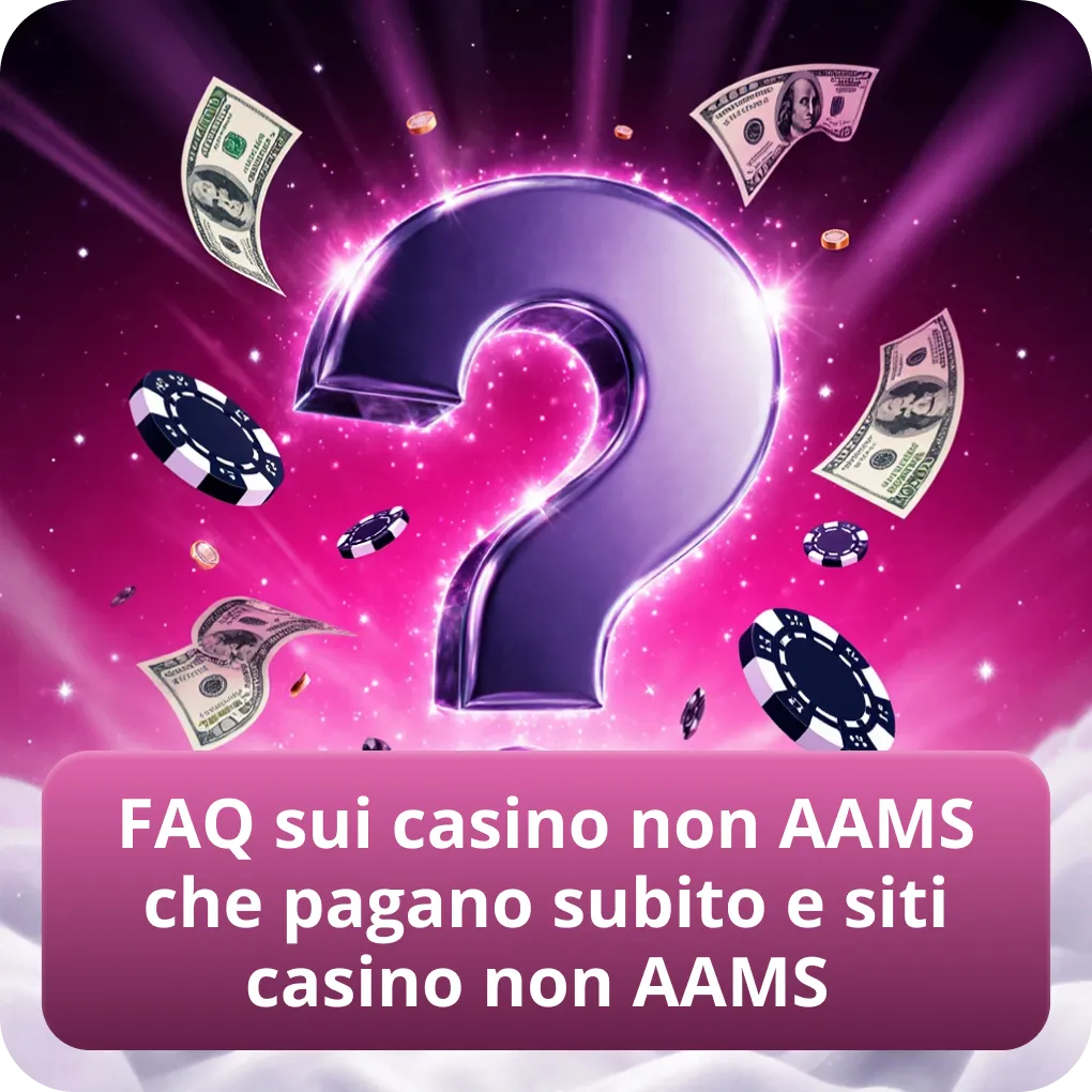 FAQ sui casino non AAMS che pagano subito e siti casino non AAMS