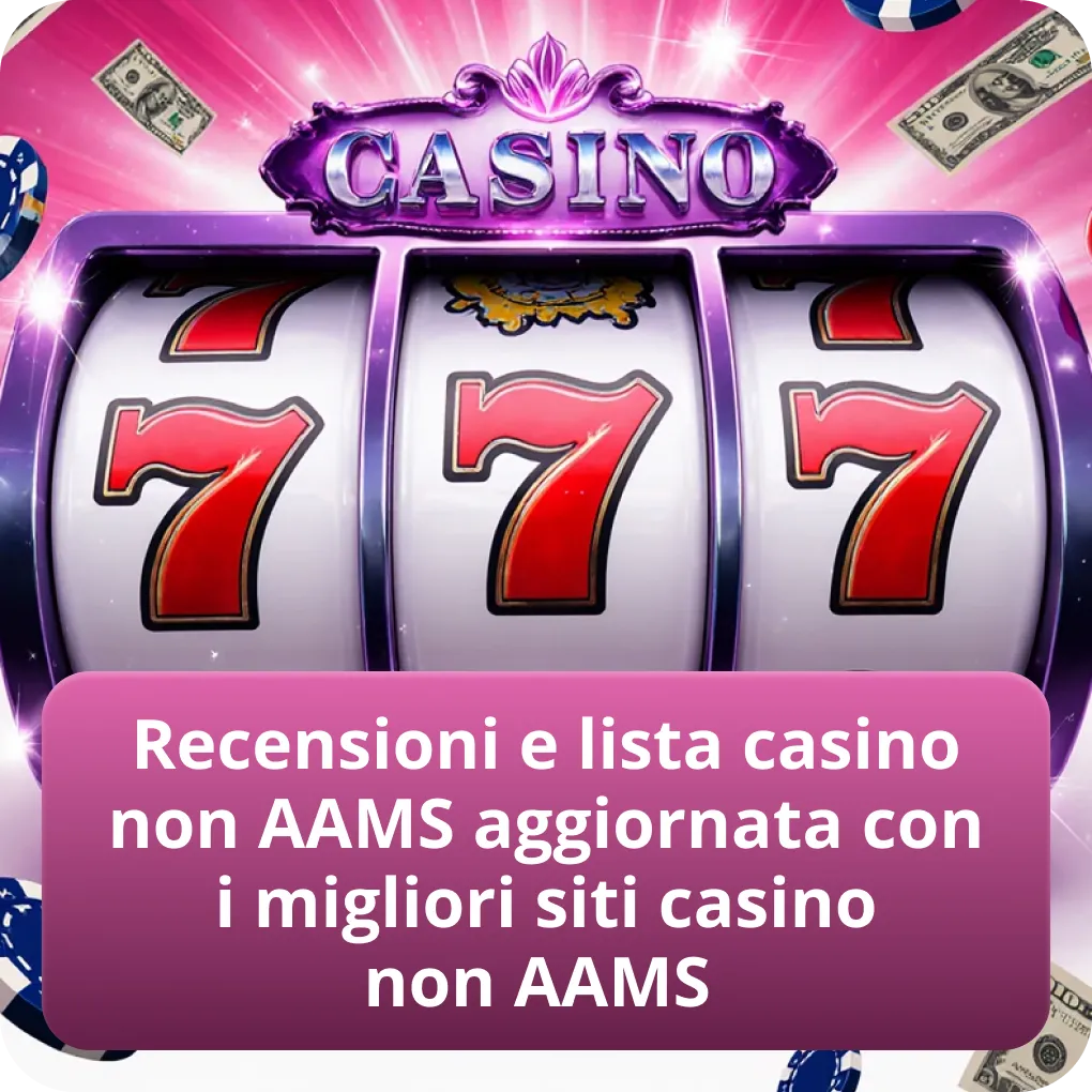Recensioni e lista casino non AAMS aggiornata con i migliori siti casino non AAMS