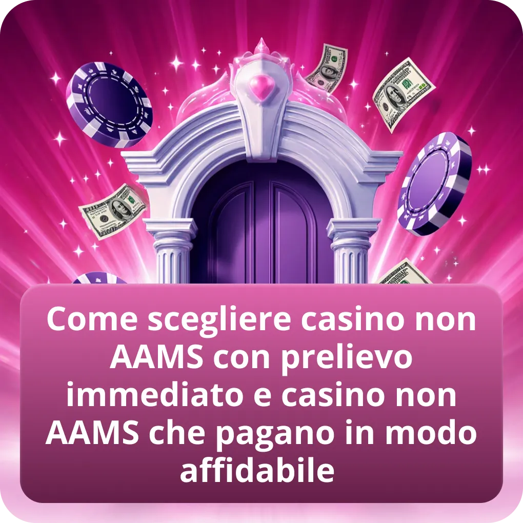 Come scegliere casino non AAMS con prelievo immediato e casino non AAMS che pagano in modo affidabile