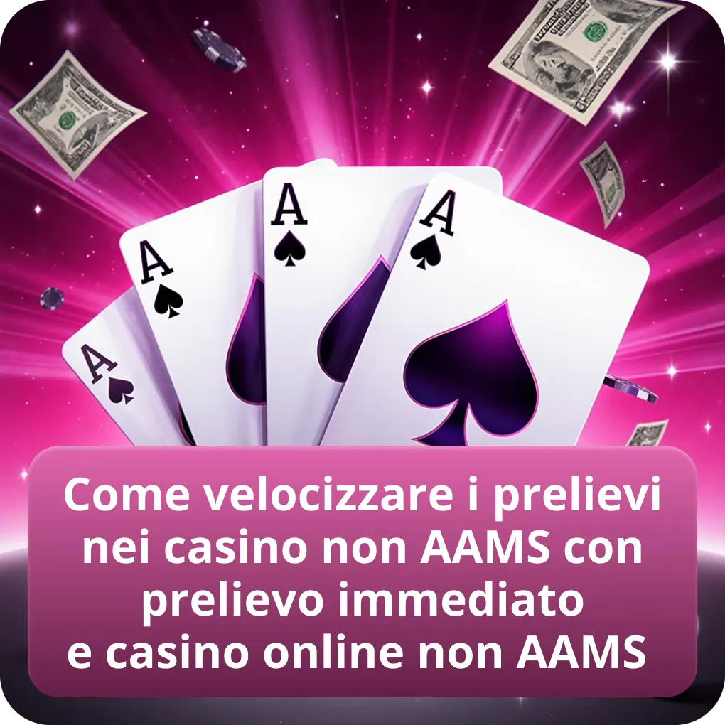 Come velocizzare i prelievi nei casino non AAMS con prelievo immediato e casino online non AAMS