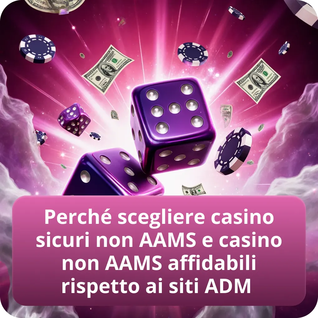 Perché scegliere casino sicuri non AAMS e casino non AAMS affidabili rispetto ai siti ADM