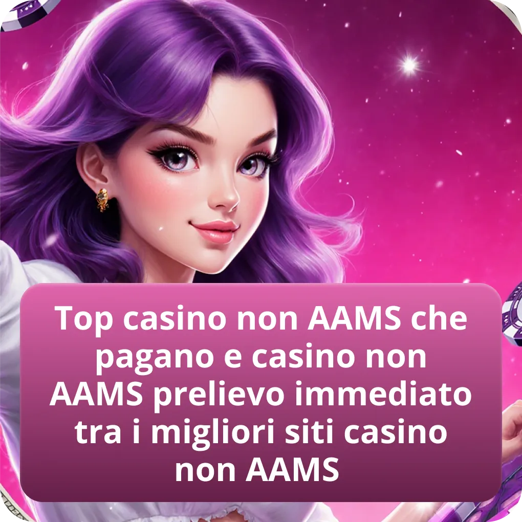 Top casino non AAMS che pagano e casino non AAMS prelievo immediato tra i migliori siti casino non AAMS