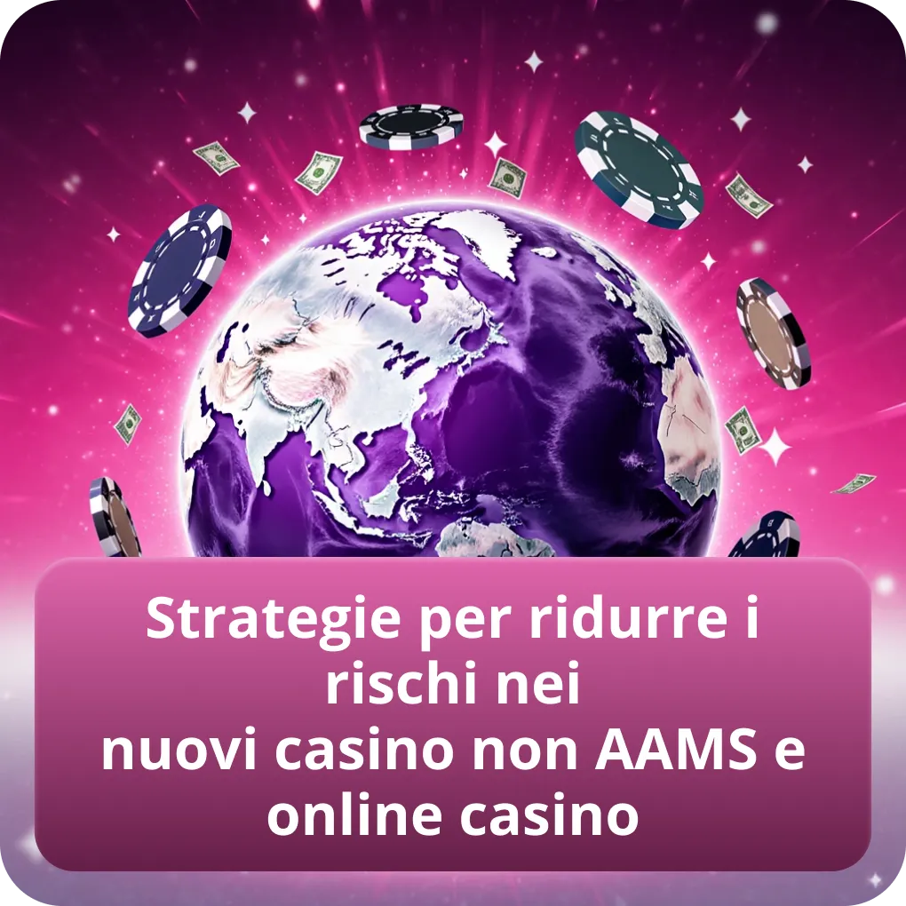 Strategie per ridurre i rischi nei nuovi casino non AAMS e online casino
