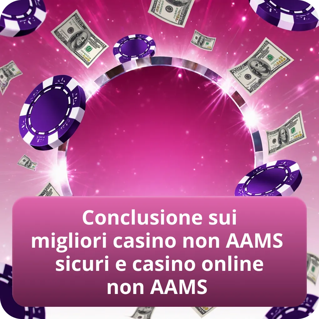 Conclusione sui migliori casino non AAMS sicuri e casino online non AAMS