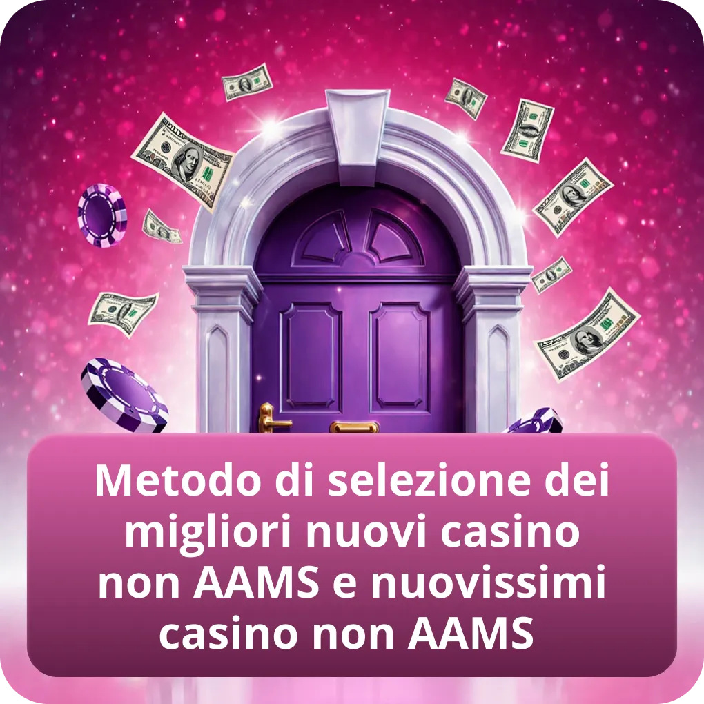 Metodo di selezione dei migliori nuovi casino non AAMS e nuovissimi casino non AAMS