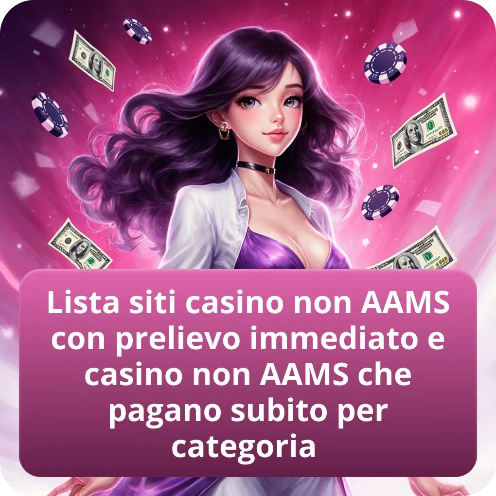 Lista siti casino non AAMS con prelievo immediato e casino non AAMS che pagano subito per categoria