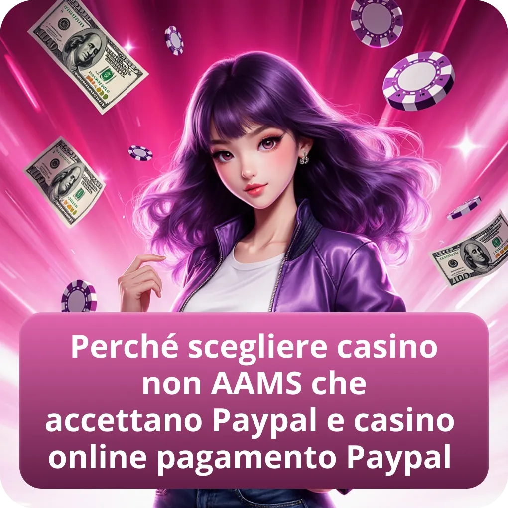 Perché scegliere casino non AAMS che accettano Paypal e casino online pagamento Paypal