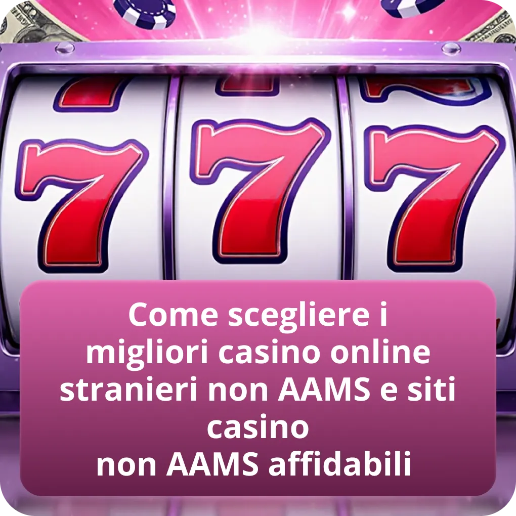 Come scegliere i migliori casino online stranieri non AAMS e siti casino non AAMS affidabili