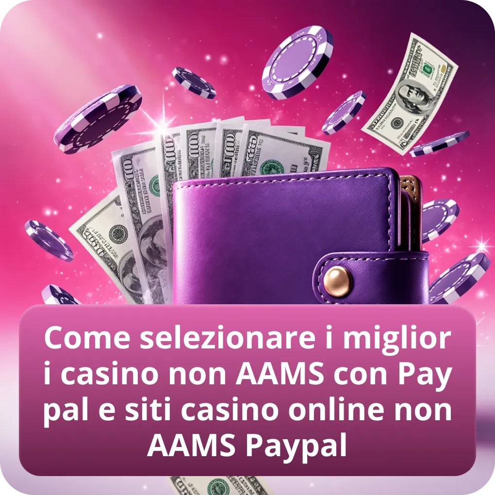 Come selezionare i migliori casino non AAMS con Paypal e siti casino online non AAMS Paypal