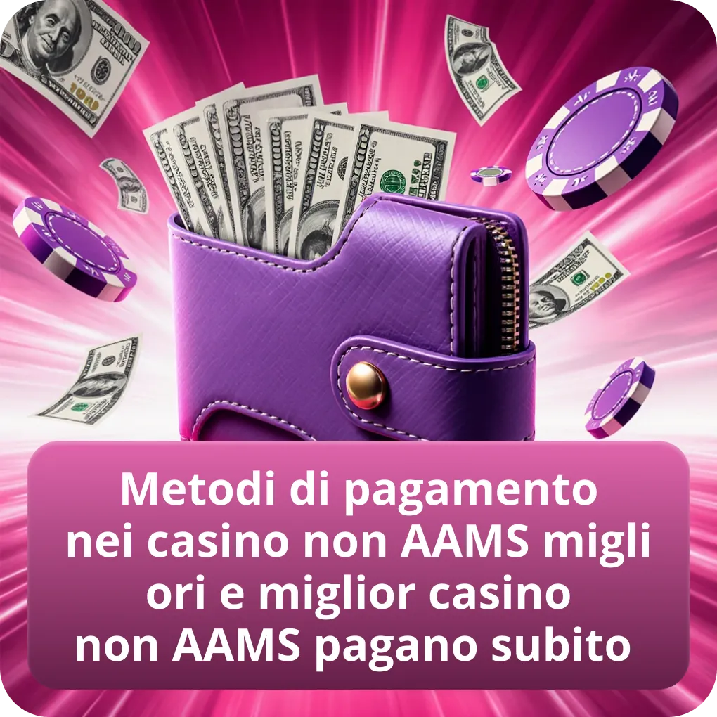 Metodi di pagamento nei casino non AAMS migliori e miglior casino non AAMS pagano subito